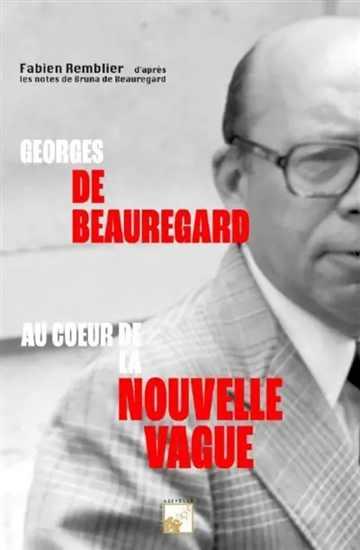 Georges de Beauregard : Au coeur de la Nouvelle Vague