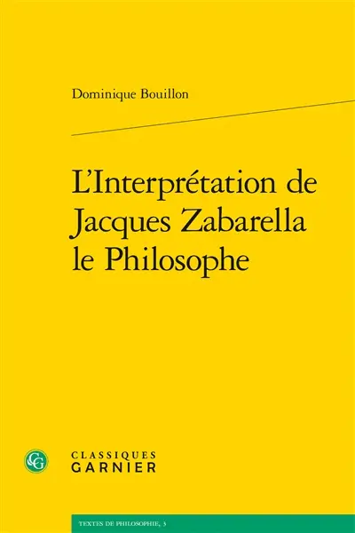 L'interprétation de Jacques Zabarella le philosophe : une étude historique logique et critique sur la règle du moyen terme dans les Opera logica (1578)