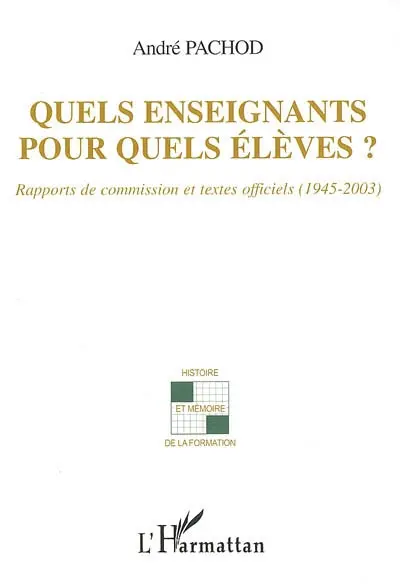 Quels enseignants pour quels élèves ? : rapports de commission et textes officiels (1945-2003)