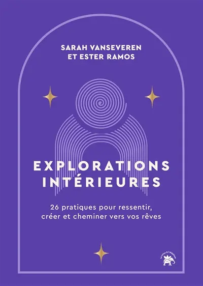 Explorations intérieures : 26 pratiques pour ressentir, créer et cheminer vers vos rêves