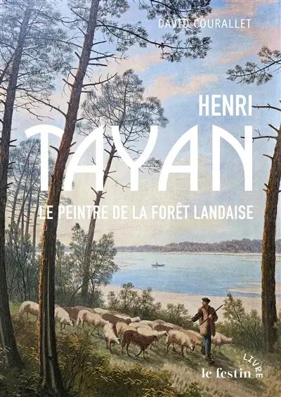 Henri Tayan : le peintre de la forêt landaise, 1855-1931