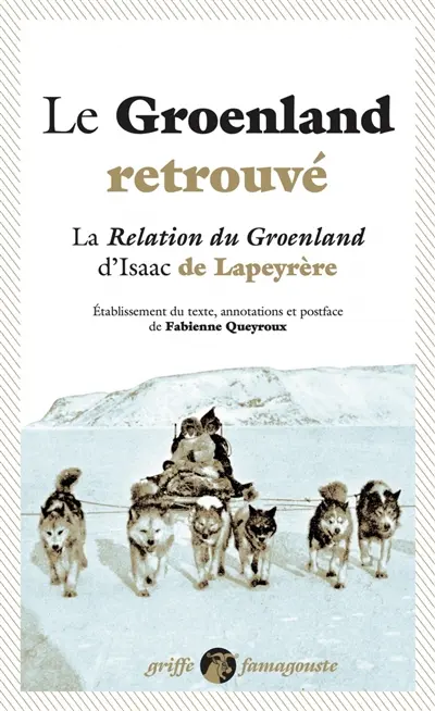 Le Groenland retrouvé : la Relation du Groenland d'Isaac de Lapeyrère