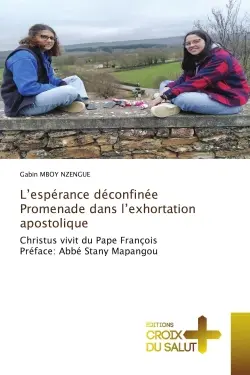 L'espérance déconfinée Promenade dans l'exhortation apostolique : Christus vivit du Pape François Préface : Abbé Stany Mapangou