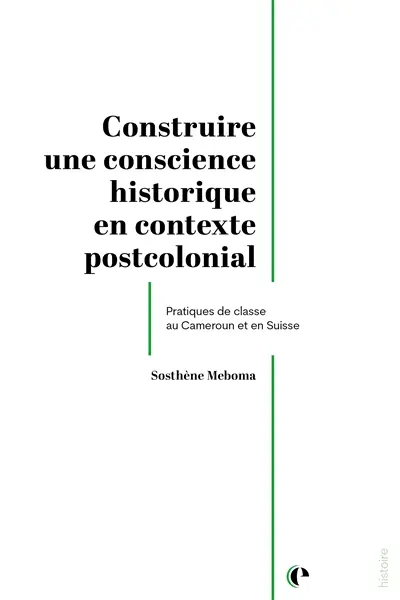 Construire une conscience historique en contexte postcolonial : pratiques de classe au Cameroun et en Suisse