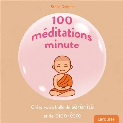 100 méditations minute : créez votre bulle de sérénité et de bien-être