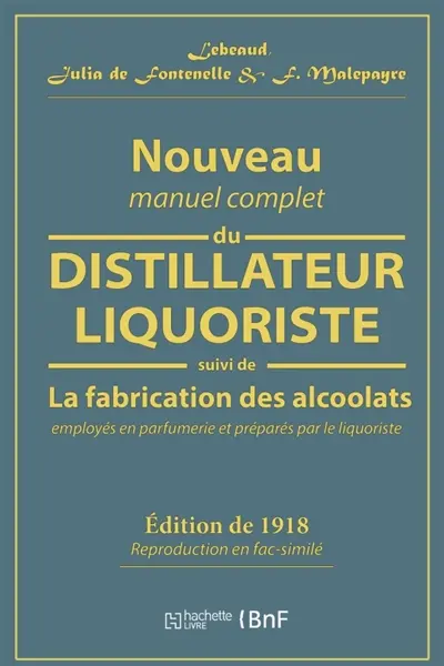 Nouveau manuel complet du distillateur liquoriste : contenant l'art de fabriquer les sirops, les esprits parfumés, les huiles essentielles
