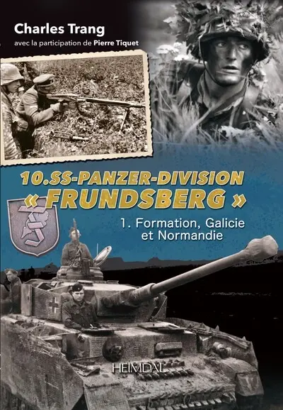 10.SS-Panzer-Division Frundsberg. Vol. 1. Formation, Galicie et Normandie