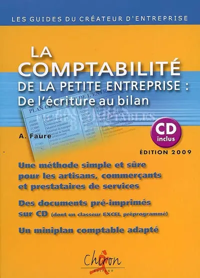 La comptabilité de la petite entreprise : de l'écriture au bilan : une méthode simple et sûre pour les artisans, commerçants et prestataires de services, des documents préimprimés sur CD, un miniplan comptable adapté