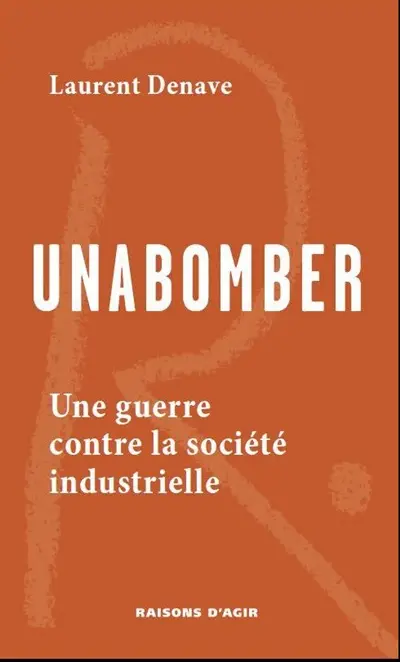 Unabomber : une guerre contre la société industrielle