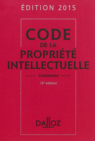 Code de la propriété intellectuelle commenté : édition 2015