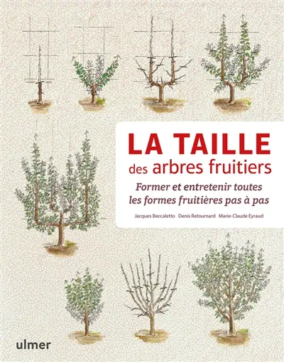 La taille des arbres fruitiers : former et entretenir toutes les formes fruitières pas à pas
