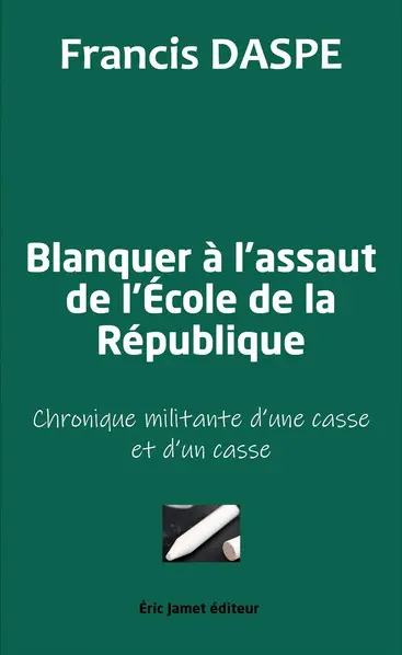 Blanquer à l'assaut de l'école de la République : chronique militante d'une casse et d'un casse