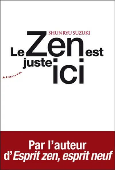 Le zen est juste ici : témignages et anecdotes sur l'enseignement de Shunryu Suzuki