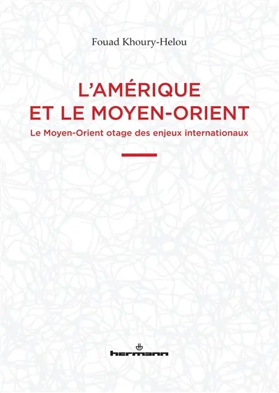 L'Amérique et le Moyen-Orient : le Moyen-Orient otage des enjeux internationaux