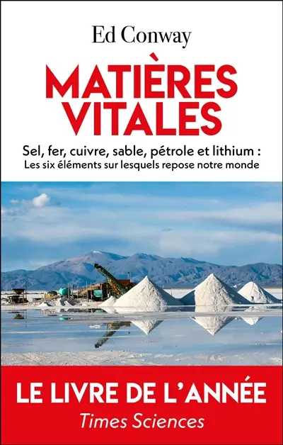 Matières vitales : sel, fer, cuivre, sable, pétrole et lithium : les six éléments sur lesquels repose notre monde