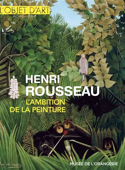 Objet d'art (L'), hors-série. Henri Rousseau, l'ambition de la peinture