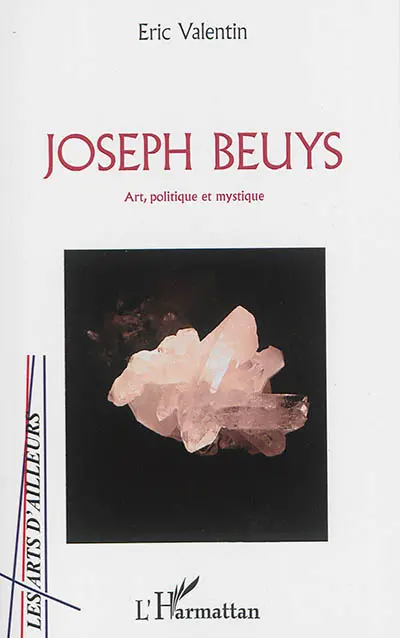 Joseph Beuys : art, politique et mystique