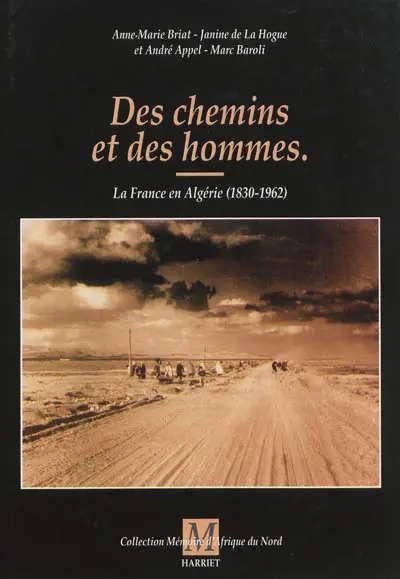 Des chemins et des hommes : la France en Algérie, 1830-1962