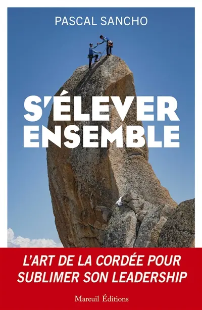 S'élever ensemble : l'art de la cordée pour sublimer son leadership