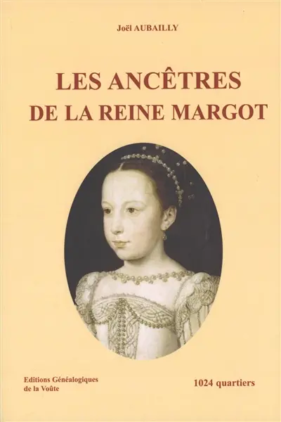Les ancêtres de la reine Margot : 1.024 quartiers