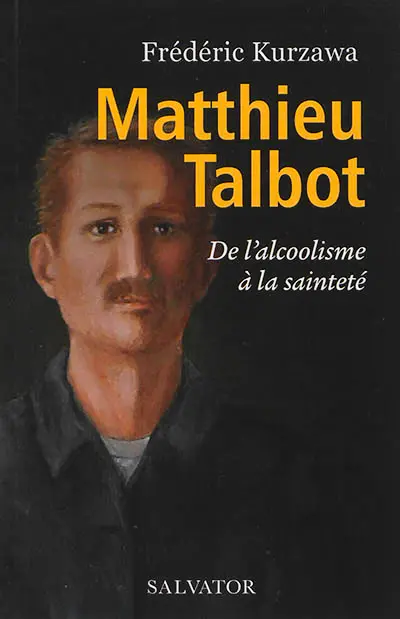 Matthieu Talbot : de l'alcoolisme à la sainteté