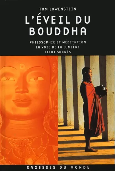 L'éveil du Bouddha : philosophie et méditation, la voie de la lumière, lieux sacrés