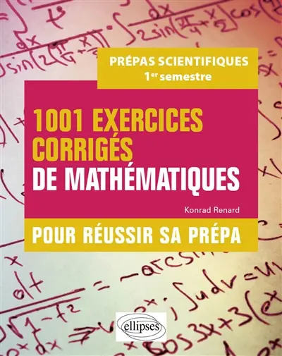 1.001 exercices corrigés de mathématiques pour réussir sa prépa : prépas scientifiques, 1er semestre