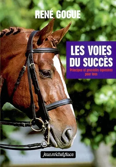 Les voies du succès : principes et procédés équestres pour tous