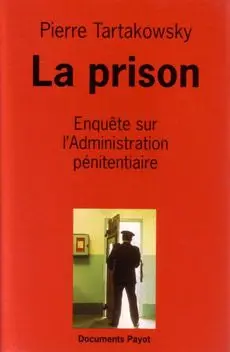 La prison : enquête sur l'administration pénitentiaire