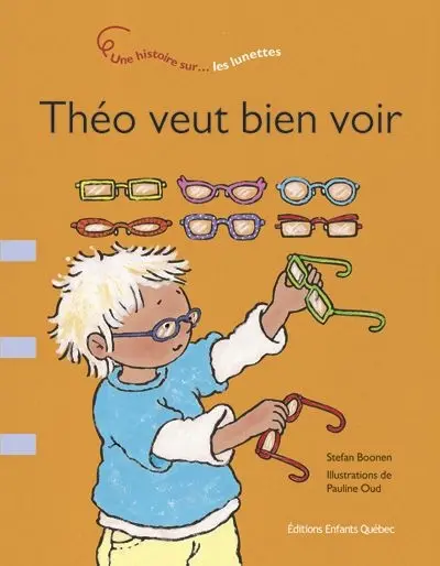 Théo veut bien voir : une histoire sur-- les lunettes