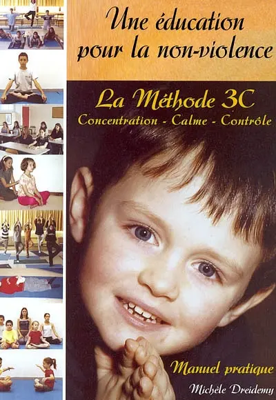 Une éducation pour la non-violence : la méthode 3C concentration-calme-contrôle : manuel pratique