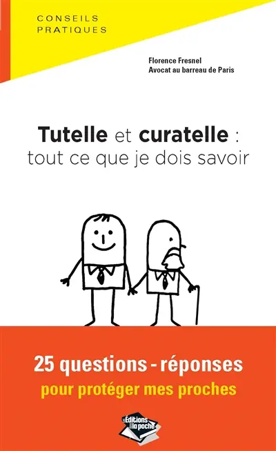 Tutelle et curatelle : tout ce que je dois savoir : 25 questions-réponses pour protéger mes proches
