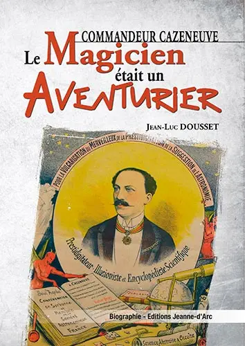 Commandeur Cazeneuve : le magicien était un aventurier