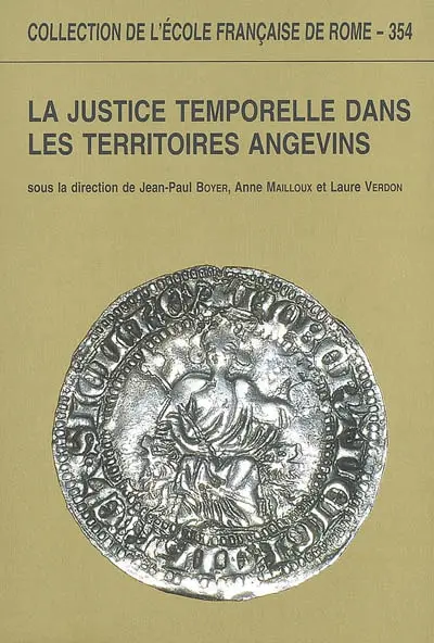 La justice temporelle dans les territoires angevins aux XIIIe et XIVe siècles : théories et pratiques : actes du colloque, Aix-en-Provence, 21-23 février 2002