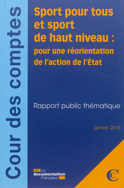 Sport pour tous et sport de haut niveau : pour une réorientation de l'action de l'Etat : rapport public thématique, janvier 2013