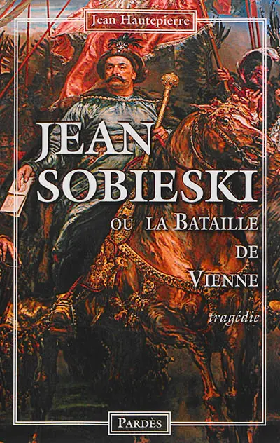 Jean Sobieski ou La bataille de Vienne : tragédie