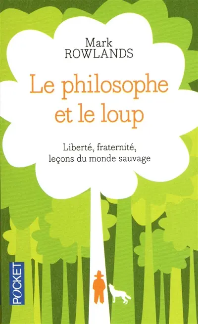 Le philosophe et le loup : liberté, fraternité, leçons du monde sauvage