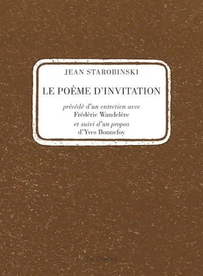 Le poème d'invitation. Un entretien avec Frédéric Wandelère. Un propos d'Yves Bonnefoy