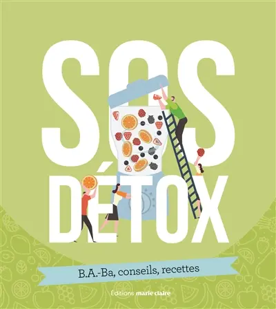 SOS détox : b.a.-ba, trucs & astuces, conseils