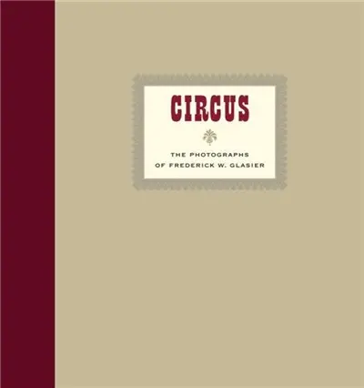 CIRCUS : The Photographs of Frederik W. Glasier