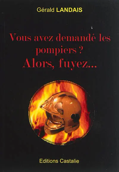 Vous avez demandé les pompiers ? Alors, fuyez...