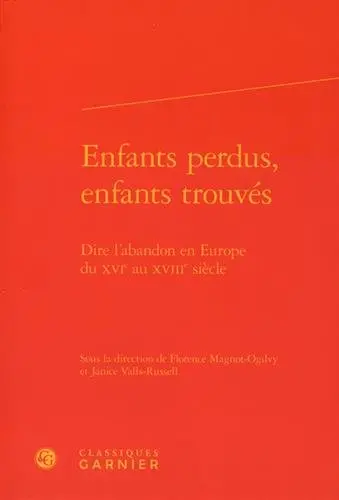 Enfants perdus, enfants trouvés : dire l'abandon en Europe du XVIe au XVIIIe siècle