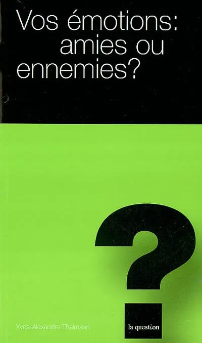Vos émotions : amies ou ennemies ?