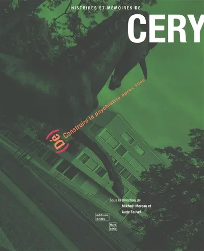 Histoires et mémoires de Céry : (dé)construire la psychiatrie après 1945