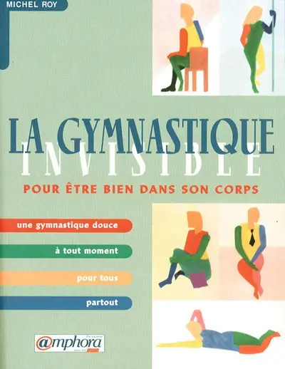 La gymnastique invisible : être bien dans son corps en 90 exercices