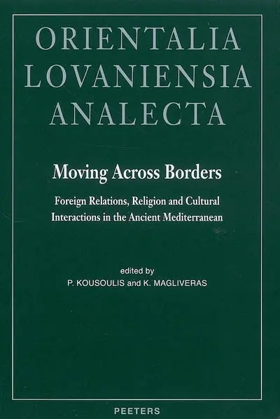 Moving across borders : foreign relations, religion and cultural interactions in the ancient Mediterranean