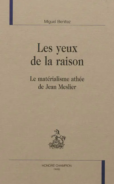 Les yeux de la raison : le matérialisme athée de Jean Meslier