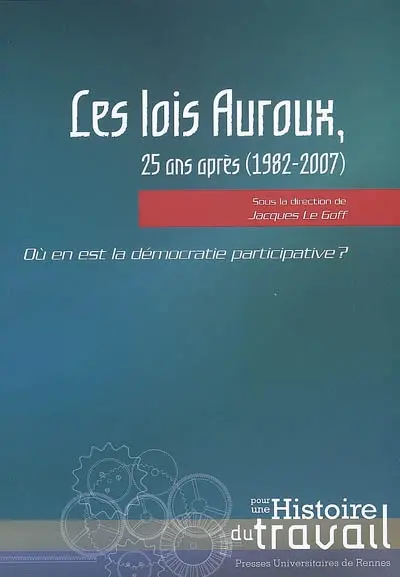 Les lois Auroux, 25 ans après (1982-2007) : où en est la démocratie participative ?