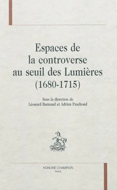 Espaces de la controverse au seuil des Lumières (1680-1715)