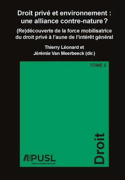 Droit privé et environnement : une alliance contre-nature ? : (re)découverte de la force mobilisatrice du droit privé à l'aune de l'intérêt général. Vol. 2